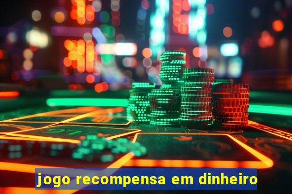 jogo recompensa em dinheiro